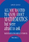 Louis Lyons - All You Wanted to Know about Mathematics But Were Afraid to Ask