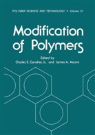 CARRAHER CHARLES E., Charles E. Carraher, James A. Moore - Modification of Polymers