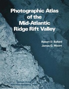 R. D. Ballard, Robert D. Ballard, J. G. Moore - Photographic Atlas of the Mid-Atlantic Ridge Rift Valley