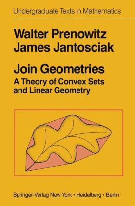 J. Jantosciak, W. Prenowitz, Walter Prenowitz - Join Geometries A Theory of Convex Sets and Linear Geometry