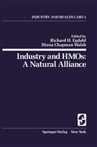 C Walsh, C Walsh, Richard H. Egdahl, Richar H Egdahl, Richard H Egdahl, Diana C. Walsh... - Industry and HMOs: A Natural Alliance