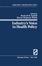 Willis B Goldbeck, Dian C Walsh, Diana C Walsh, Richard H. Egdahl, Willis B. Goldbeck, Diana C. Walsh... - Industry's Voice in Health Policy