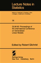 Gilchrist, R Gilchrist, R. Gilchrist, Robert Gilchrist - GLIM 82: Proceedings of the International Conference on Generalised Linear Models