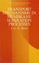 J G A Bitter, J. G. A. Bitter, J.G.A. Bitter - Transport Mechanisms in Membrane Separation Processes