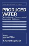 International Produced Water Symposium, J. P. Ray, F. Rainier Engelhardt, James P. Ray - Produced Water