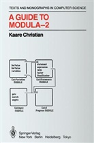K Christian, K. Christian, Kaare Christian, Kaare (The Rockefeller Univ. The Rockerfeller Univ. The Rockerfeller Univ. The Rockerfeller Univ. The Rockerfeller Univ. The Rockefeller Univ. The Rockefeller Univ.) Christian, CHRISTIAN KAARE - A Guide to Modula-2