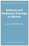 M. W. Thompson, Michael Warwick Thompson - Defects and Radiation Damage in Metals