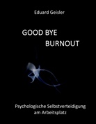 Eduard Geisler - GOOD BYE BURNOUT