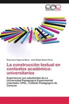 Rosa Aur Figueroa Meza, Rosa Aura Figueroa Meza, José Rafael Simón Pérez - La construcción textual en contextos académico-universitarios