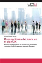 Alfredo Álvarez Lacruz - Concepciones del amor en el siglo XX