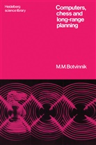M. M. Botvinnik, Michail M Botvinnik, Michail M. Botvinnik - Computers, Chess and Long-Range Planning