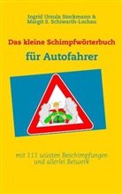 Schiwarth-Lochau, Margit Schiwarth-Lochau, Margit S. Schiwarth-Lochau, Stockman, Ingrid U. Stockmann, Ingrid Ursul Stockmann... - Das kleine Schimpfwörterbuch für Autofahrer