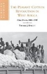 Thomas J. Bassett, David Anderson, Carolyn Brown - The Peasant Cotton Revolution in West Africa