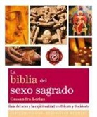 Cassandra Lorius - La biblia del sexo sagrado : guía del sexo y la espiritualidad en Oriente y Occidente