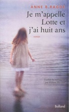 Anne B. Ragde - Je m'appelle Lotte et j'ai huit ans