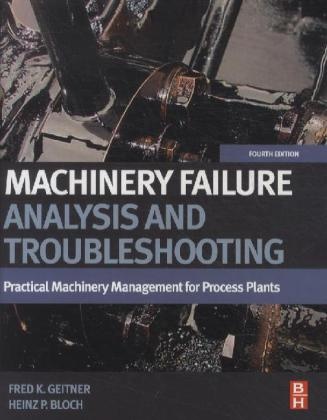 Bloch, Heinz P Bloch, Heinz P. Bloch, Heinz P. (Consulting Engineer Bloch, Heinz P. Geitner Bloch, … - Machinery Failure Analysis and Troubleshooting Practical Machinery Management for Process Plants
