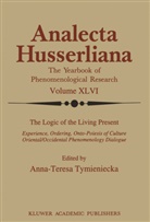 Anna-Teresa Tymieniecka, A-T Tymieniecka, A-T. Tymieniecka - The Logic of the Living Present
