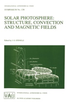 Ja Olof Stenflo, Jan Olof Stenflo, J. O. Stenflo, Jan Stenflo, Jan O. Stenflo, Jan Olof Stenflo - Solar Photosphere: Structure, Convection, and Magnetic Fields