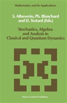 French-German Encounter on Mathematics a, Sergio Albeverio, Sergio A. Albeverio, P. Blanchard, Phili Blanchard, Philip Blanchard... - Stochastics, Algebra and Analysis in Classical and Quantum Dynamics