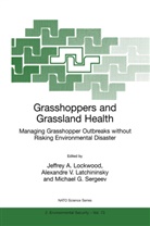 Alexandre Latchininsky, Alexandre V. Latchininsky, Jeffrey Lockwood, Jeffrey A. Lockwood, Michael G. Sergeev - Grasshoppers and Grassland Health