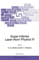 NATO Advanced Research Workshop on Super, North Atlantic Treaty Organization, M V Fedorov, M. V. Fedorov, M.V. Fedorov, H G Muller... - Super-Intense Laser-Atom Physics IV