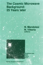 N Mandolesi, N. Mandolesi, R. Mandolesi, Vittorio, N. Vittorio - The Cosmic Microwave Background: 25 Years Later