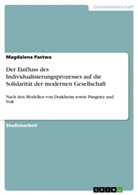 Magdalena Pastwa - Der Einfluss des Individualisierungsprozesses auf die Solidarität der modernen Gesellschaft