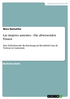 Nora Demattio - Las mujeres ausentes - Die abwesenden Frauen