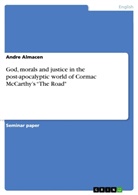 Andre Almacen - God, morals and justice in the post-apocalyptic world of Cormac McCarthy's "The Road"