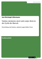 Jan-C Allermann, Jan-Christoph Allermann - Vanitas, memento mori und carpe diem in der Lyrik des Barock