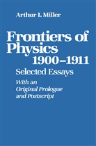 Miller, Miller, Arthur I. Miller, Karen Miller, Miller                                 10000846888 - Frontiers of Physics: 1900-1911