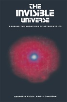 CHAISSON, CHAISSON, Eric J. Chaisson, FIEL, Field, Field... - The Invisible Universe