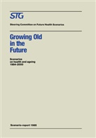 Henk A. Becker, C. Ed Hollander, Steering Committee on Future Health Scen, Steering Committee on Future Health Scenarios, Steering Committee on Future Health Scenarios, H. A. Becker... - Growing Old in the Future