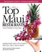 James Jacobson, Molly Jacobson - Top Maui Restaurants 2012: From Thrifty to Four Star: Independent Advice from Experts Who Live, Play & Eat on Maui