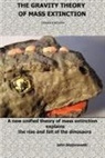 John Stojanowski - The Gravity Theory of Mass Extinction: A New Unified Theory of Mass Extinction Explains the Rise and Fall of the Dinosaurs