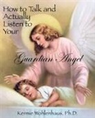 Kermie Wohlenhaus - How to Talk and Actually Listen to Your Guardian Angel