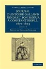 Antoine Galland, Charles Schefer - Journal D antoine Galland Pendant Son Sejour a Constantinople, 1672