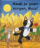 Claire Freedman, S. Hobson - Maak je geen zorgen, Muis ! / druk 1
