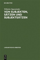 Wilhelm Oppenrieder - Von Subjekten, Sätzen und Subjektsätzen