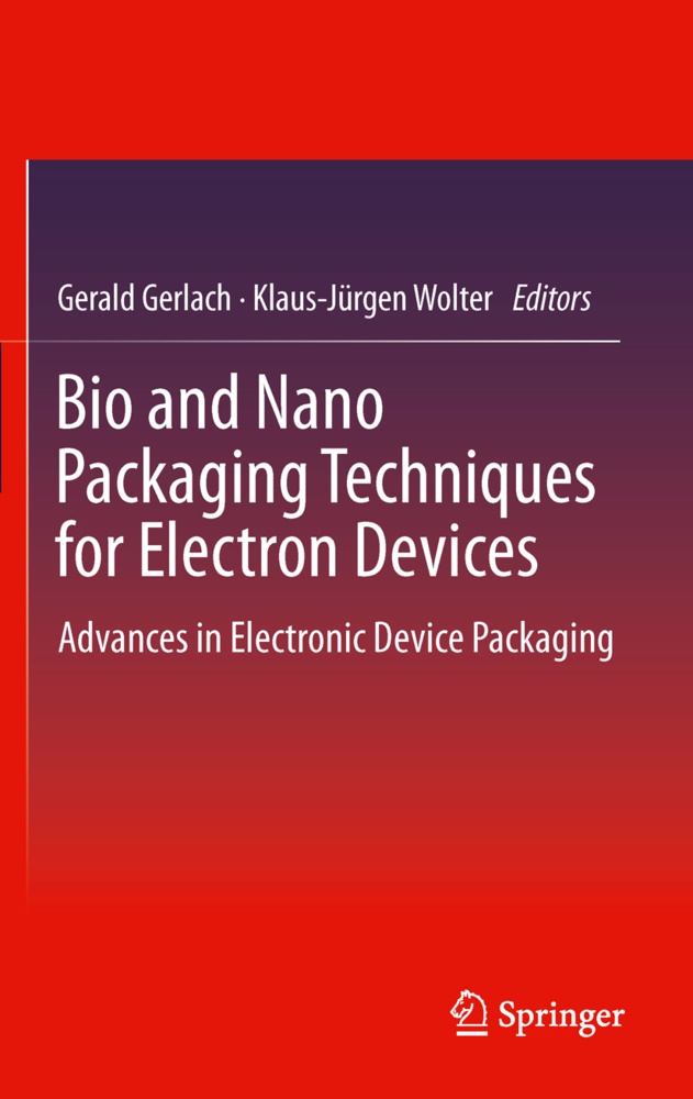 Geral Gerlach, Gerald Gerlach, Wolter, Wolter, Klaus-Jürgen Wolter - Bio and Nano Packaging Techniques for Electron Devices Advances in Electronic Device Packaging