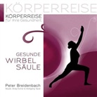 Peter Breidenbach - Körperreise für Ihre Gesundheit - Gesunde Wirbelsäule, Audio-CD (Hörbuch)