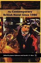 James Acheson, James Ross Acheson, Sarah C. E. Ross, Jame Acheson, James Acheson, Ross... - Contemporary British Novel Since 1980