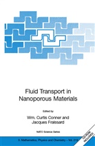 W. C. Conner, Wm Curtis Conner, Wm. Curtis Conner, Wm Curtis Conner, Fraissard, Jacques Fraissard - Fluid Transport in Nanoporous Materials