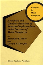 A. E. Shilov, A.E. Shilov, Alexander E. Shilov, Georgiy B. Shul'pin - Activation and Catalytic Reactions of Saturated Hydrocarbons in the Presence of Metal Complexes