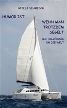 Gisela Sehmisch - Humor ist ... wenn man trotzdem segelt