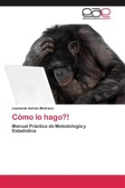 Leonardo Adrián Medrano - Cómo lo hago?!