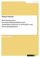 Thomas Fontaine - Berechnung eines Investitionsklimaindikators für Auslandsinvestitionen in Schwellen- und Entwicklungsländern