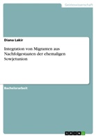 Diana Lakir - Integration von Migranten aus Nachfolgestaaten der ehemaligen Sowjetunion