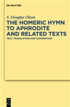 S Douglas Olson, S. Douglas Olson, Stuart D. Olson, Stuart Douglas Olson - The "Homeric Hymn to Aphrodite" and Related Texts