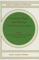 Barbar B H Partee, Barbara B H Partee, G. Chierchia, Gennaro Chierchia, B. H. Partee, Barbara Partee... - Properties, Types and Meaning